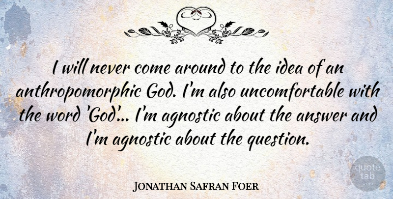 Jonathan Safran Foer Quote About Answer, God, Word: I Will Never Come Around...