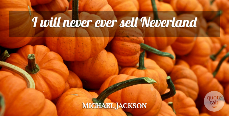 Michael Jackson Quote About Neverland, Sells: I Will Never Ever Sell...