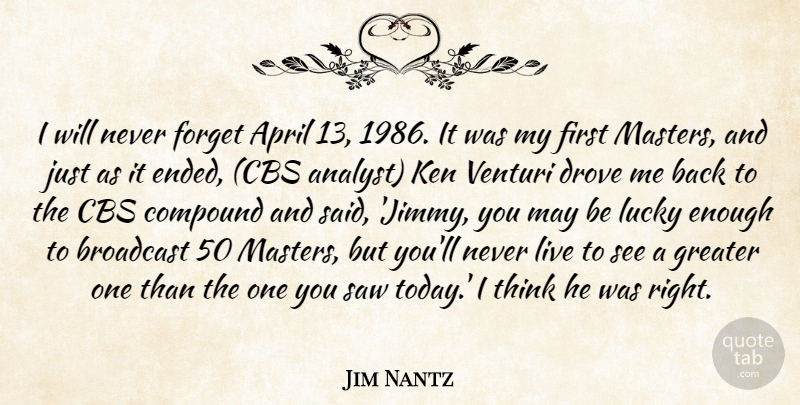 Jim Nantz Quote About April, Broadcast, Cbs, Compound, Drove: I Will Never Forget April...