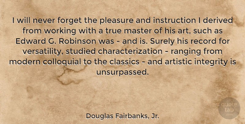 Douglas Fairbanks, Jr. Quote About Art, Integrity, Records: I Will Never Forget The...