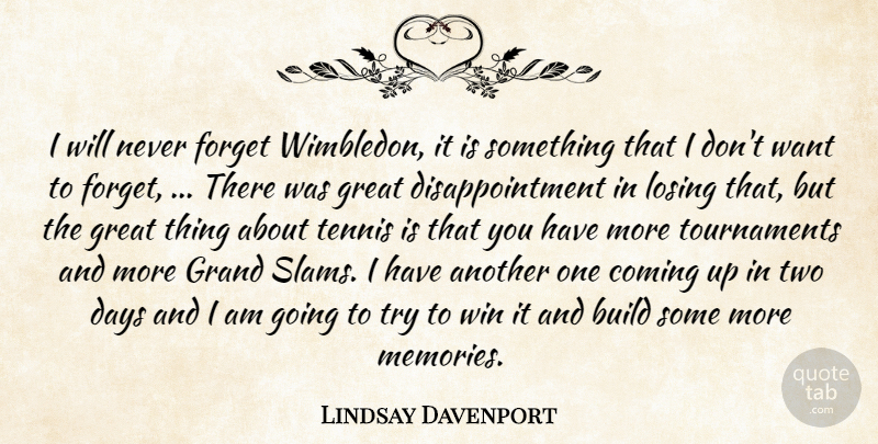 Lindsay Davenport Quote About Build, Coming, Days, Forget, Grand: I Will Never Forget Wimbledon...