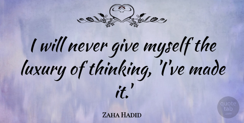 Zaha Hadid Quote About undefined: I Will Never Give Myself...