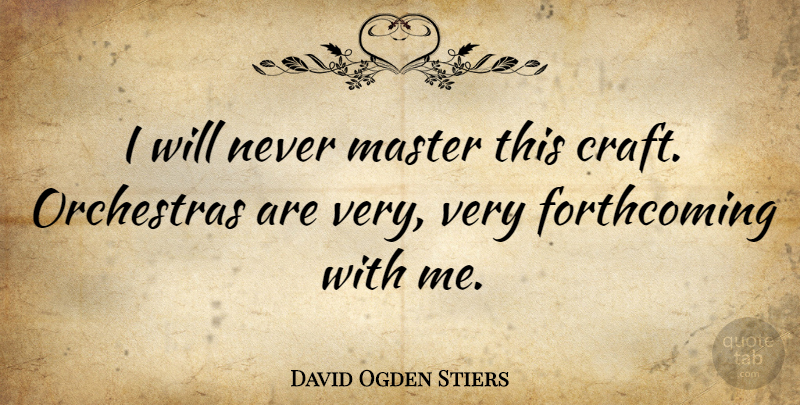 David Ogden Stiers Quote About Orchestra, Crafts, Masters: I Will Never Master This...