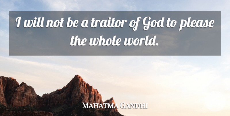 Mahatma Gandhi Quote About God, World, Traitor: I Will Not Be A...