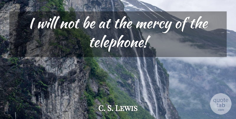 C. S. Lewis Quote About Wisdom, Telephones, Mercy: I Will Not Be At...
