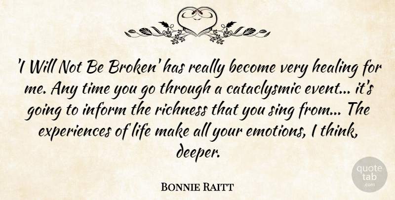 Bonnie Raitt Quote About Healing, Thinking, Broken: I Will Not Be Broken...