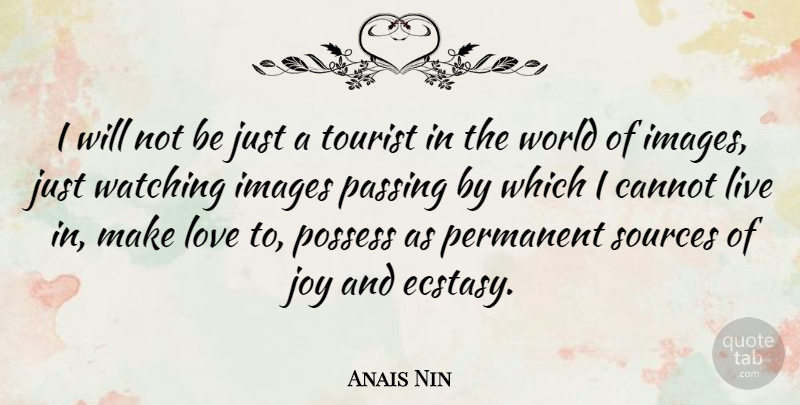 Anais Nin Quote About Love, Inspirational, Passing By: I Will Not Be Just...