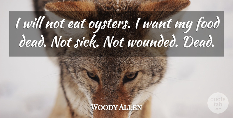 Woody Allen Quote About Witty, Food, Oysters: I Will Not Eat Oysters...