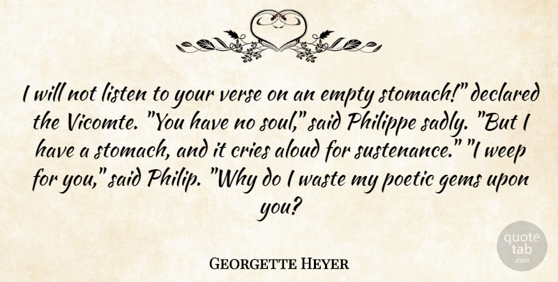 Georgette Heyer Quote About Soul, Waste, Poetic: I Will Not Listen To...