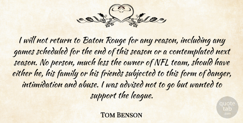 Tom Benson Quote About Advised, Baton, Either, Family, Form: I Will Not Return To...