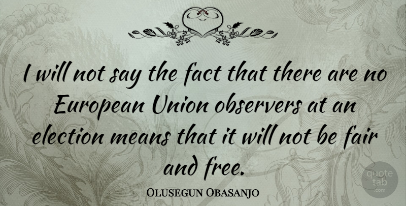 Olusegun Obasanjo Quote About Mean, Europe, Unions: I Will Not Say The...