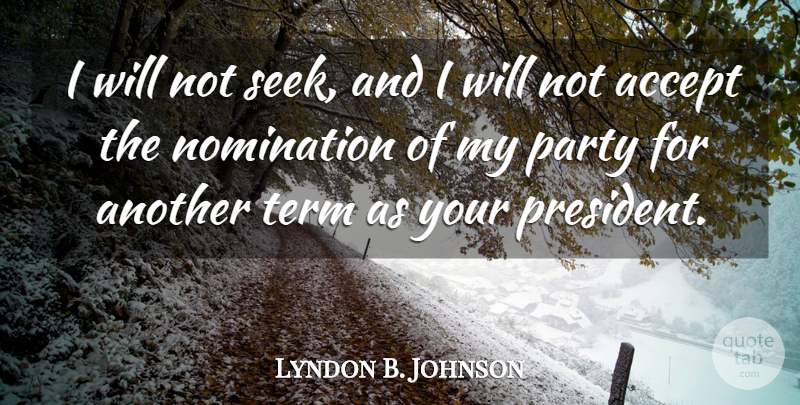 Lyndon B. Johnson Quote About Party, Presidential, Nominations: I Will Not Seek And...