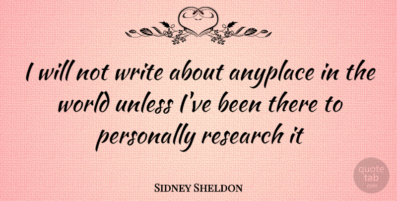 Sidney Sheldon Quote About Writing, World, Research: I Will Not Write About...