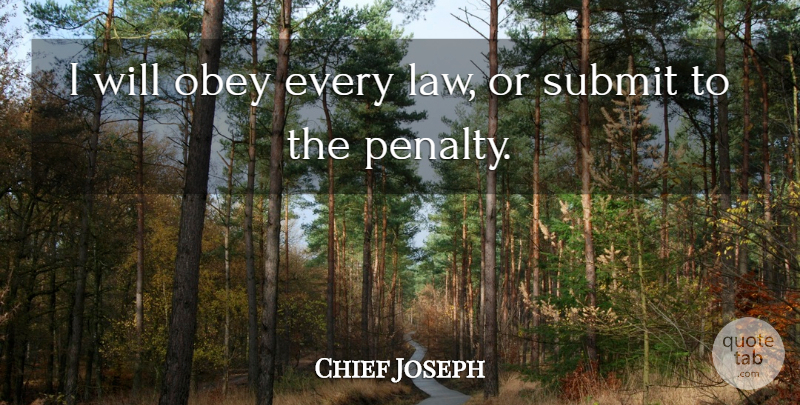 Chief Joseph Quote About Native American, Law, Great American: I Will Obey Every Law...