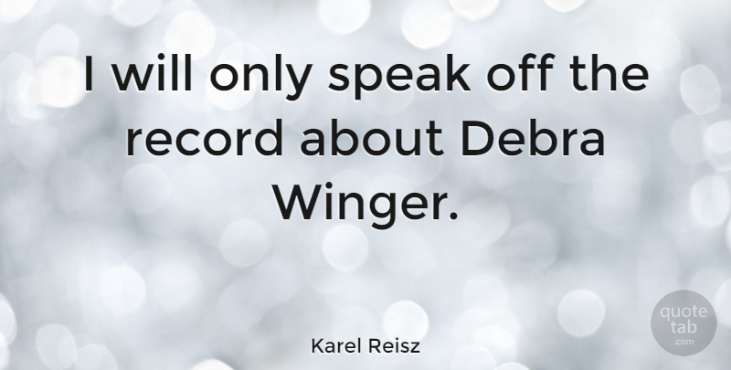 Karel Reisz Quote About undefined: I Will Only Speak Off...
