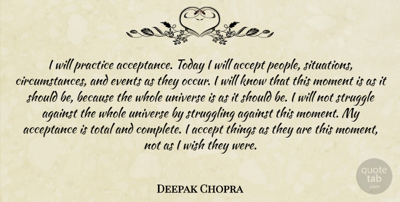 Deepak Chopra Quote About Struggle, Acceptance, Practice: I Will Practice Acceptance Today...