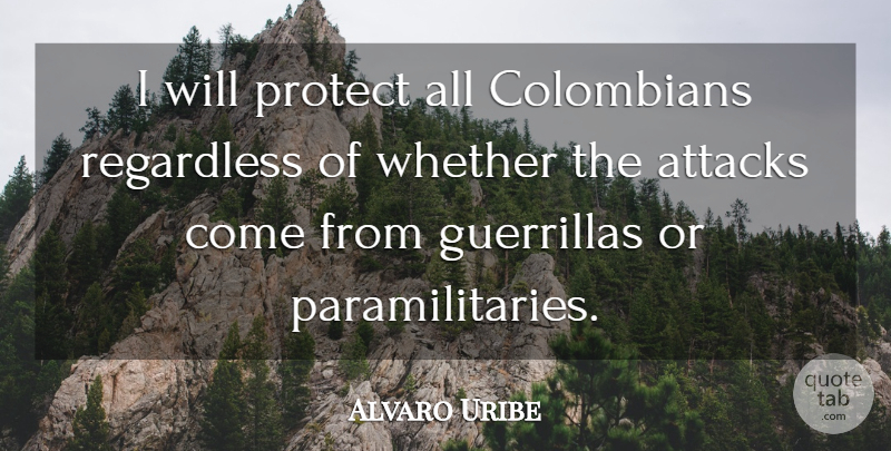 Alvaro Uribe Quote About Rehabilitation, Protect, Guerrillas: I Will Protect All Colombians...