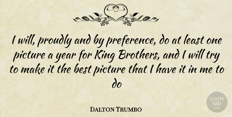 Dalton Trumbo Quote About Brother, Kings, Years: I Will Proudly And By...