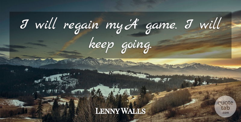 Lenny Walls Quote About Regain: I Will Regain My A...