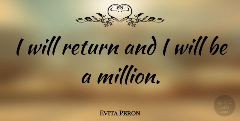 Evita Peron Quote About undefined: I Will Return And I...