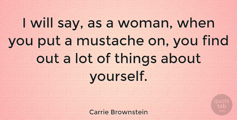 Carrie Brownstein Quote About Mustache, About Yourself: I Will Say As A...