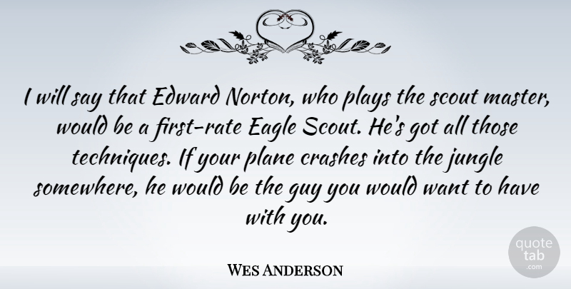 Wes Anderson Quote About Eagles, Play, Guy: I Will Say That Edward...
