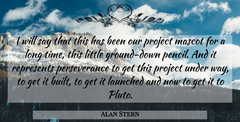 Alan Stern Quote About Perseverance, Project, Represents: I Will Say That This...