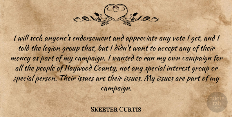 Skeeter Curtis Quote About Accept, Appreciate, Campaign, Group, Interest: I Will Seek Anyones Endorsement...