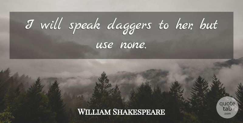 William Shakespeare Quote About Hamlet And Ophelia, Daggers, Use: I Will Speak Daggers To...