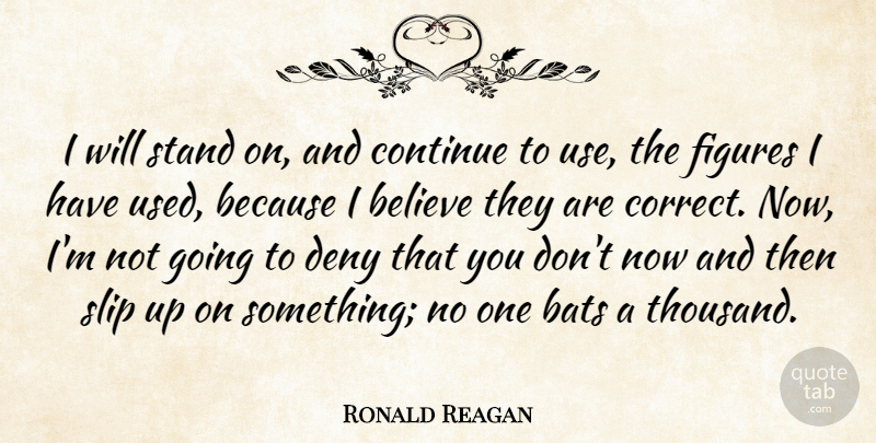 Ronald Reagan Quote About Believe, Use, Statistics: I Will Stand On And...