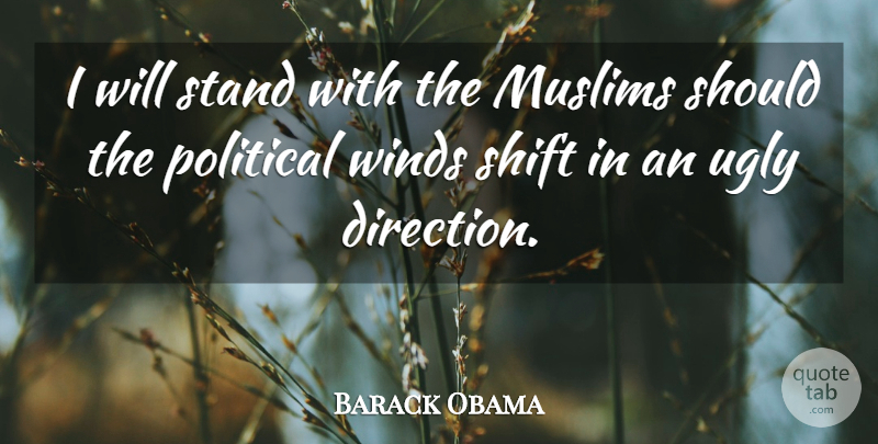 Barack Obama Quote About Wind, Political, Ugly: I Will Stand With The...