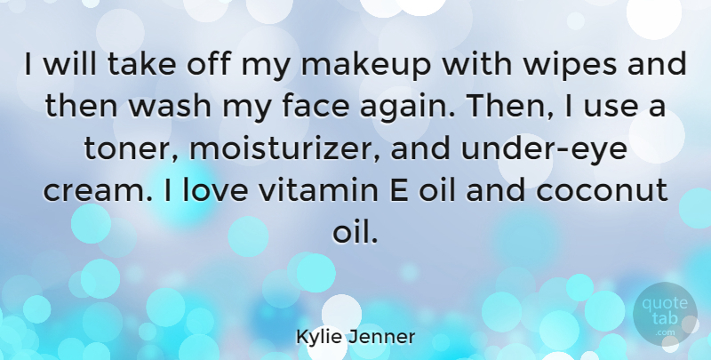 Kylie Jenner Quote About Coconut, Face, Love, Wash: I Will Take Off My...