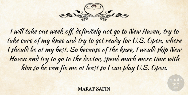 Marat Safin Quote About Care, Definitely, Fix, Haven, Knee: I Will Take One Week...
