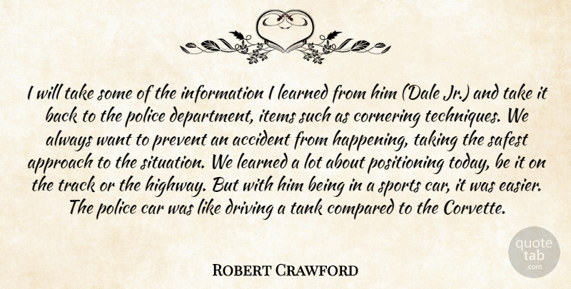 Robert Crawford Quote About Accident, Approach, Car, Compared, Driving: I Will Take Some Of...