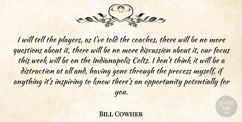 Bill Cowher Quote About Discussion, Focus, Gone, Inspiring, Opportunity: I Will Tell The Players...