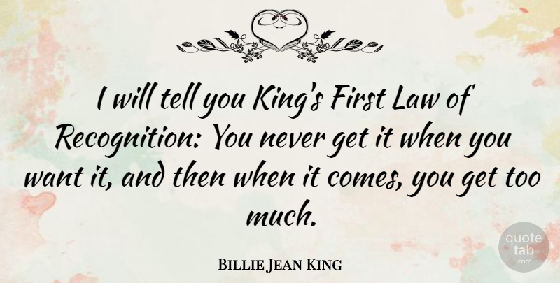 Billie Jean King Quote About Kings, Law, Want: I Will Tell You Kings...
