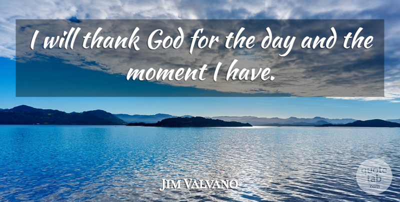 Jim Valvano Quote About Basketball, Thank God, Moments: I Will Thank God For...