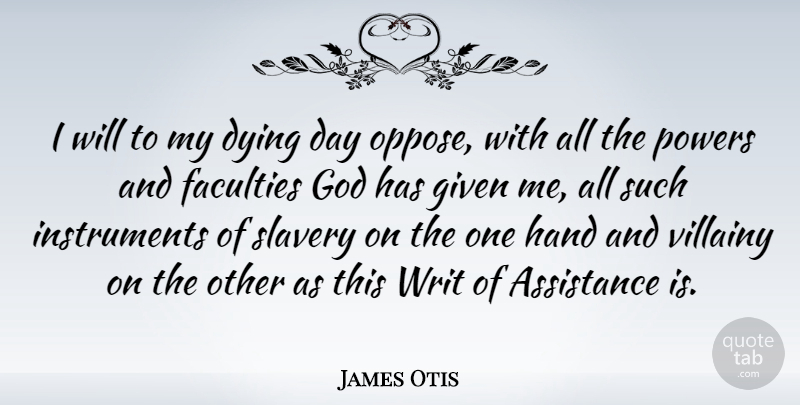 James Otis Quote About Hands, Dying, Slavery: I Will To My Dying...
