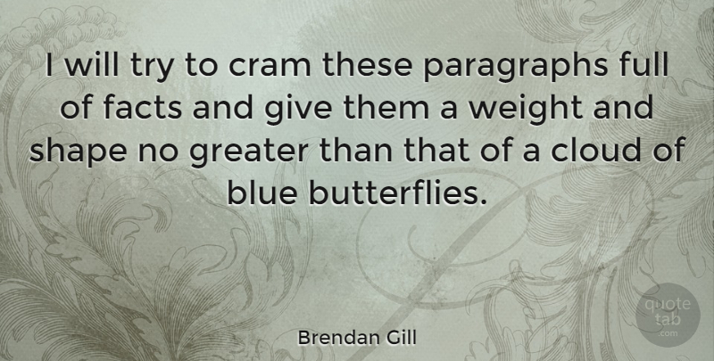 Brendan Gill Quote About Butterfly, Eye, Blue: I Will Try To Cram...
