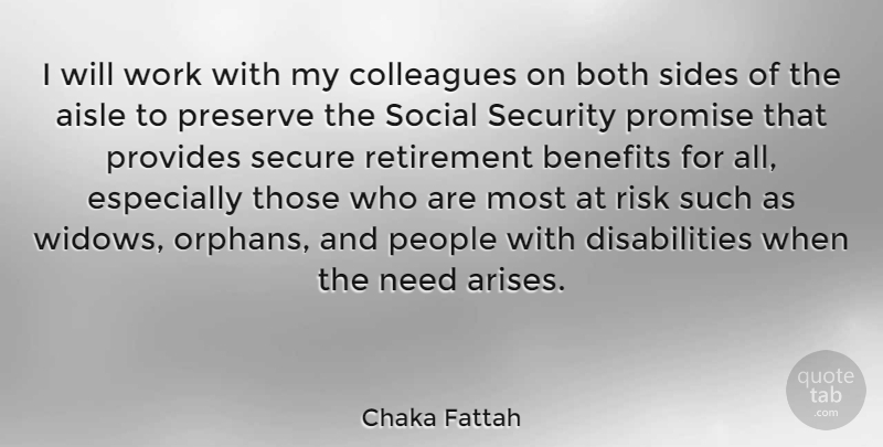 Chaka Fattah Quote About Retirement, Widows And Orphans, People: I Will Work With My...