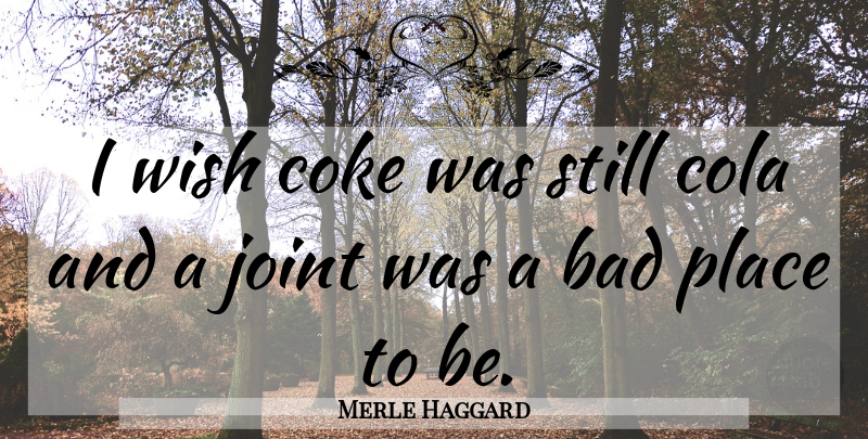 Merle Haggard Quote About Alcohol, Drug, Wish: I Wish Coke Was Still...