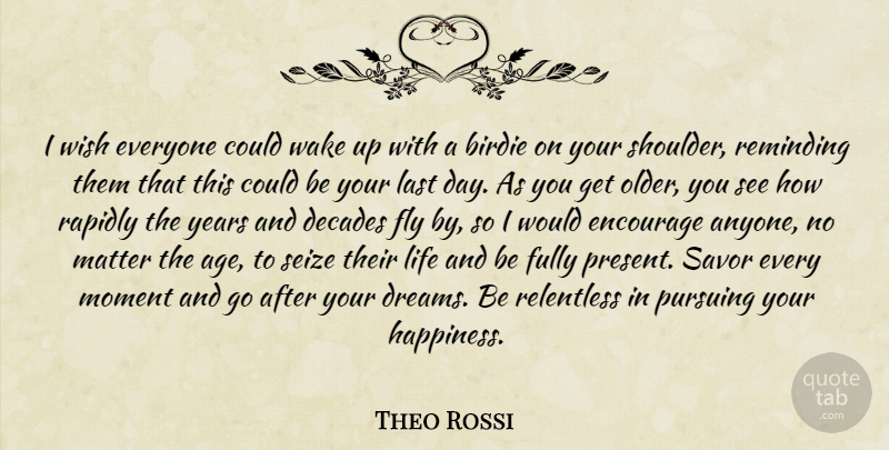 Theo Rossi Quote About Dream, Years, Age: I Wish Everyone Could Wake...