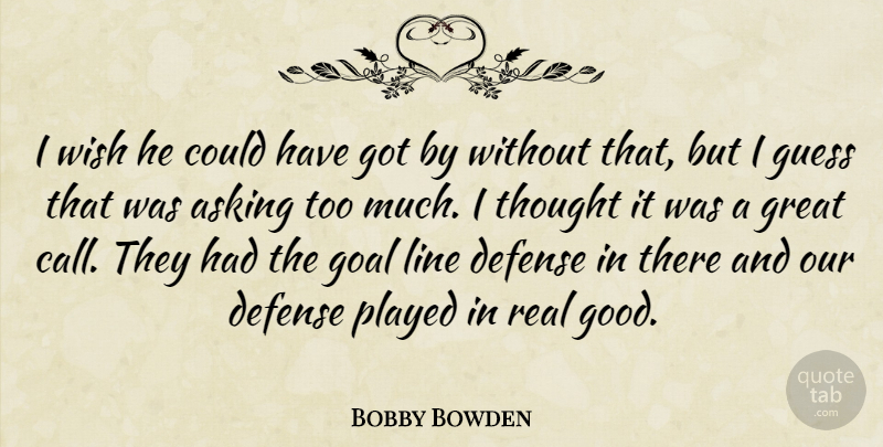 Bobby Bowden Quote About Asking, Defense, Goal, Great, Guess: I Wish He Could Have...