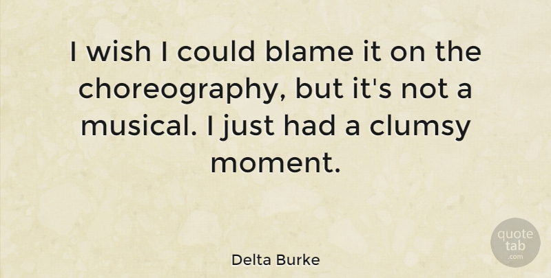Delta Burke Quote About Blame, Clumsy: I Wish I Could Blame...