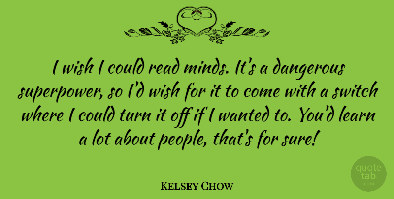 Kelsey Chow Quote About Switch, Turn: I Wish I Could Read...