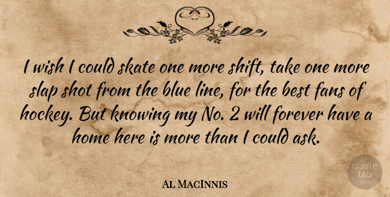 Al MacInnis Quote About Best, Blue, Fans, Forever, Home: I Wish I Could Skate...