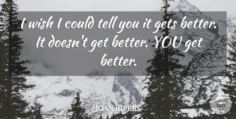 Joan Rivers Quote About Grieving, Get Better, Wish: I Wish I Could Tell...