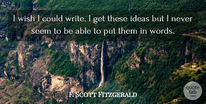 F. Scott Fitzgerald Quote About Writing, Ideas, Wish: I Wish I Could Write...