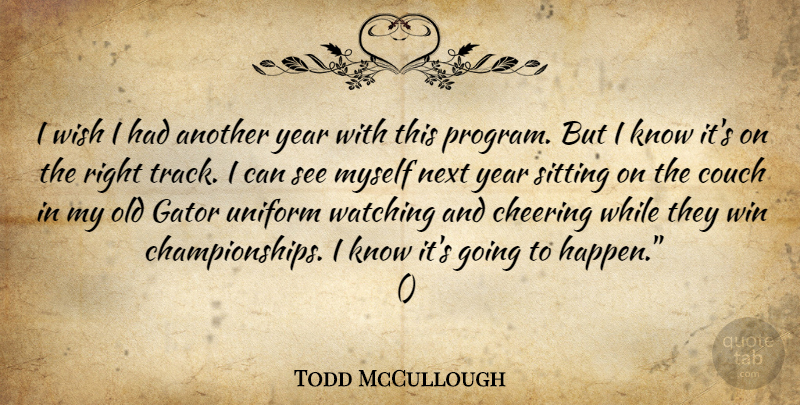 Todd McCullough Quote About Cheering, Couch, Next, Sitting, Uniform: I Wish I Had Another...