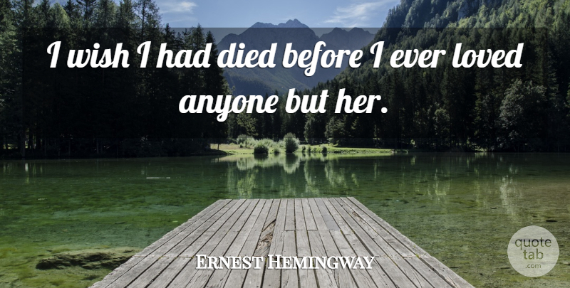Ernest Hemingway Quote About Wish, Died: I Wish I Had Died...